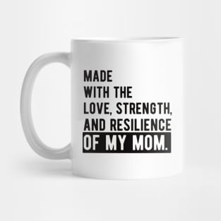 made with the love, strength, and resilience of my mom Mug